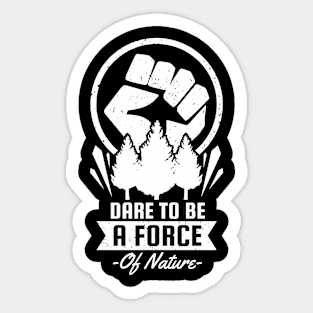 Dare To Be a Force of Earth Sticker